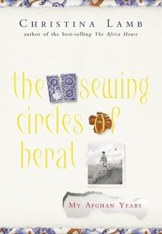 The Sewing Circles of Herat : My Afghan Years