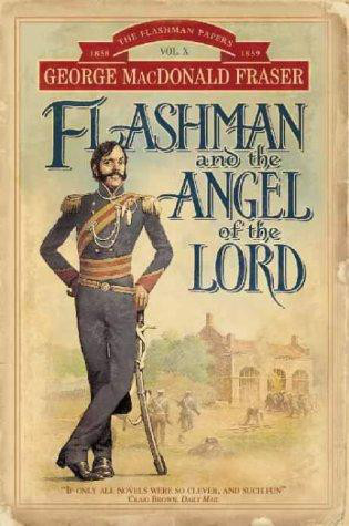 Flashman and the Angel of the Lord: From the Flashman Papers, 1858-59