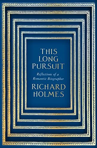 This Long Pursuit: Reflections of a Romantic Biographer