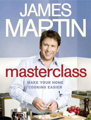 James Martin's masterclass : make your home cooking easier