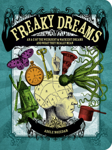 Freaky dreams : an A-Z of the weirdest and wackiest dreams and what they really mean