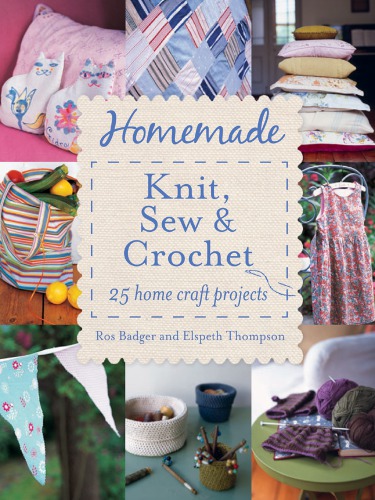 Homemade Knit, Sew and Crochet