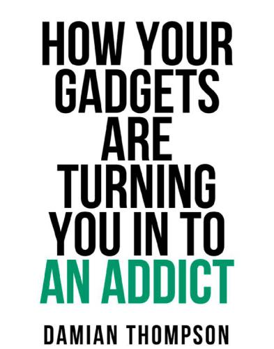 How your gadgets are turning you in to an addict (Collins Shorts, Book 9)