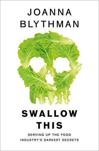 Swallow This: Serving Up the Food Industry&rsquo;s Darkest Secrets