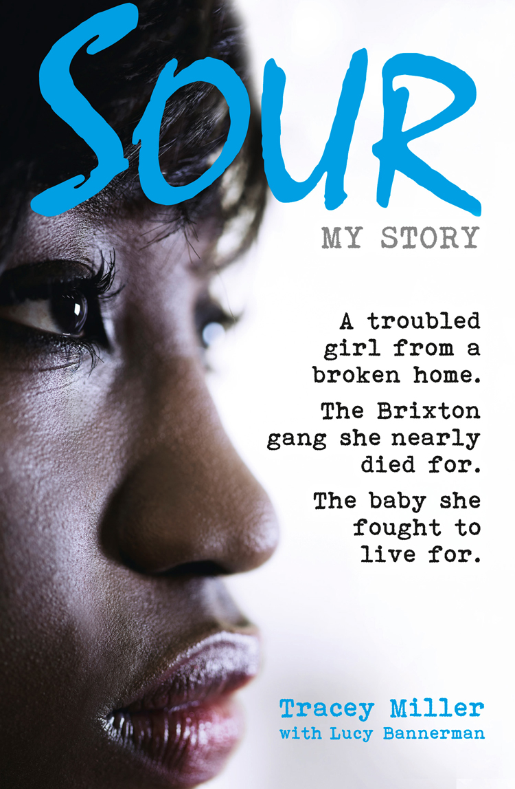 Sour : my story : a troubled girl from a broken home : the Brixton gang she nearly died for : the baby she fought to live for