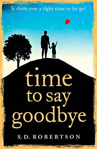 Time to Say Goodbye: a heart-rending novel about a father&rsquo;s love for his daughter