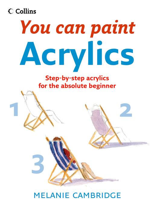 Acrylics : step-by-step acrylics for the absolute beginner