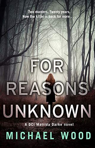 For Reasons Unknown: An absolutely gripping crime thriller that keeps you guessing until the last page (DCI Matilda Darke Thriller) (Book 1)