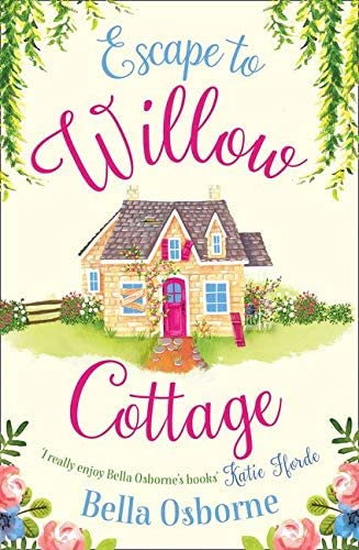 Escape to Willow Cottage: The brilliant, laugh-out-loud romcom you need to read (Willow Cottage Series)