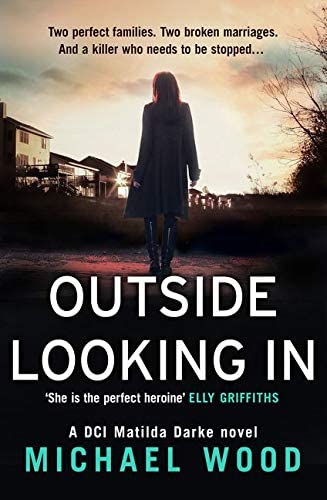 Outside Looking In: A darkly compelling crime novel with a shocking twist (DCI Matilda Darke Thriller) (Book 2)