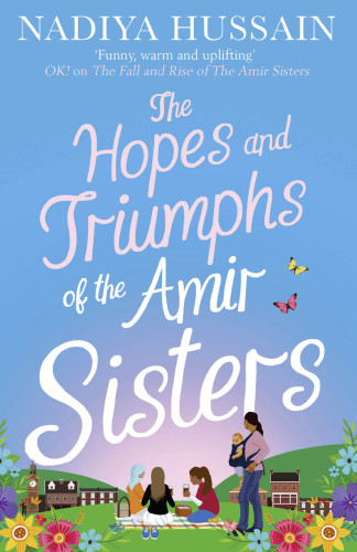 The Hopes and Triumphs of the Amir Sisters: the new hilarious and heart-warming Amir Sisters story from the much-loved winner of GBBO