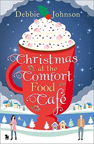 Christmas at the Comfort Food Cafe: A cosy romantic comedy to curl up with whatever the time of year (Book 2)