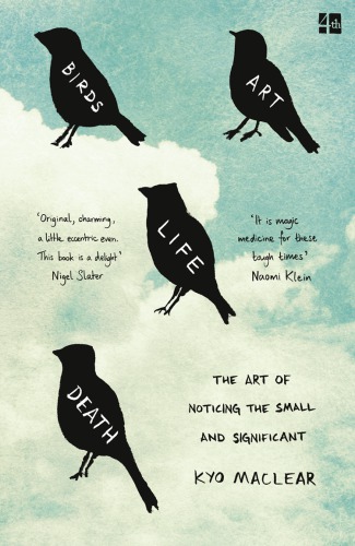 Birds, art, life, death : a field guide to the small & significant