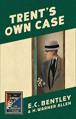 Trent&rsquo;s Own Case (Detective Club Crime Classics)