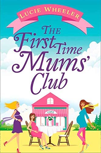 The First Time Mums&rsquo; Club: A gorgeously uplifting and heartwarming romantic comedy to escape with