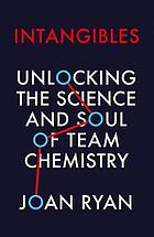 Intangibles unlocking the science and soul of team chemistry