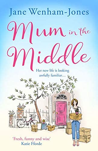 Mum in the Middle: Feel good, funny and unforgettable