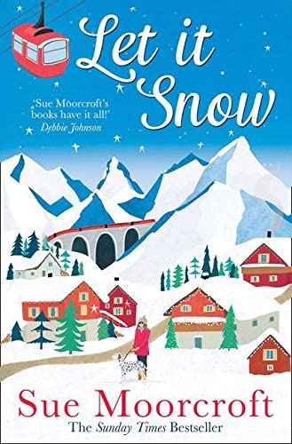 Let It Snow: Escape to a winter wonderland in this heartwarming new romance from the Sunday Times bestseller