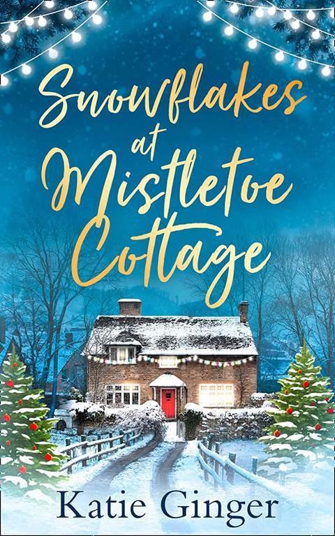 Snowflakes at Mistletoe Cottage: A heartwarming and funny romance perfect for fans of Trisha Ashley and Sophie Cousens