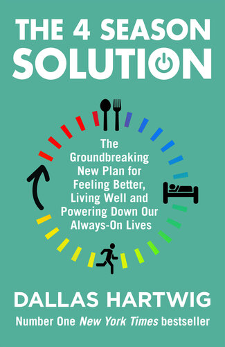 The 4 season solution : a powerful new plan for feeling better, living well and powering down our always-on lives