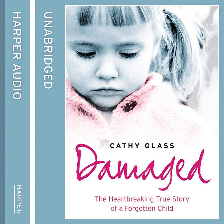 Damaged: The Heartbreaking True Story of a Forgotten Child