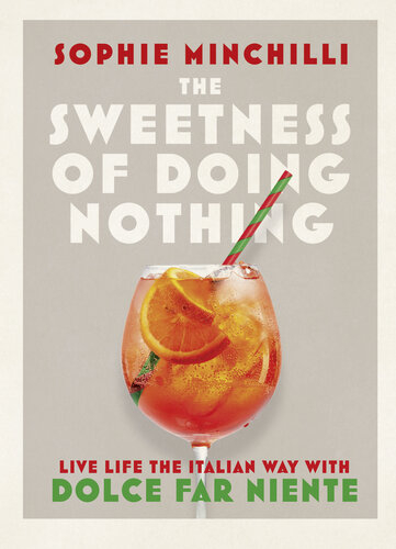 The sweetness of doing nothing : Living Life the Italian Way with Dolce Far Niente