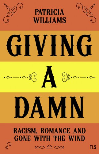 Giving a damn : Racism, Romance and Gone with the Wind