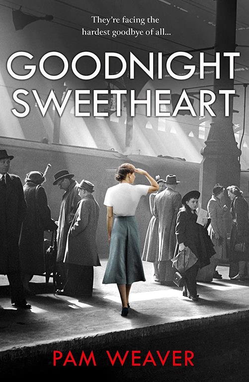 Goodnight Sweetheart: a heartbreaking World War Two historical fiction saga that will bring tears to your eyes and love to your heart