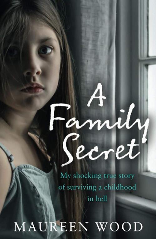 A Family Secret: My Shocking True Story of Surviving a Childhood in Hell