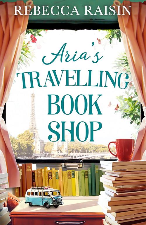 Aria&rsquo;s Travelling Book Shop: An utterly uplifting, laugh out loud romantic comedy for 2021!