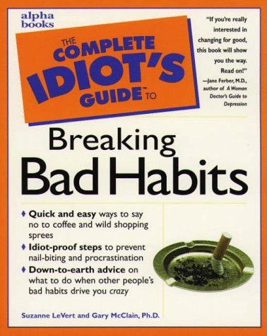 The Complete Idiot's Guide to Breaking Bad Habits