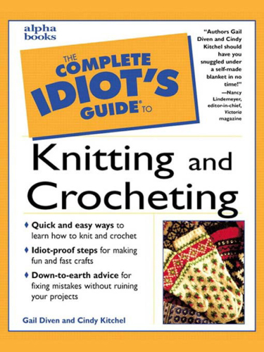 The Complete Idiot's Guide to Knitting &amp; Crocheting