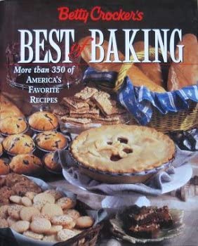 Betty Crocker's Best of Baking: More Than 350 of America's Favorite Recipes