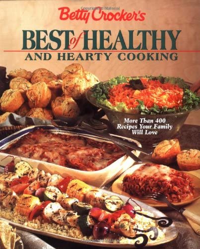 Betty Crocker's Best of Healthy and Hearty Cooking: More Than 400 Recipes Your Family Will Love