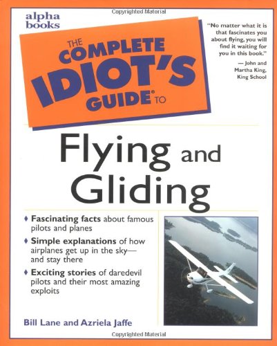 The Complete Idiot's Guide to Flying and Gliding