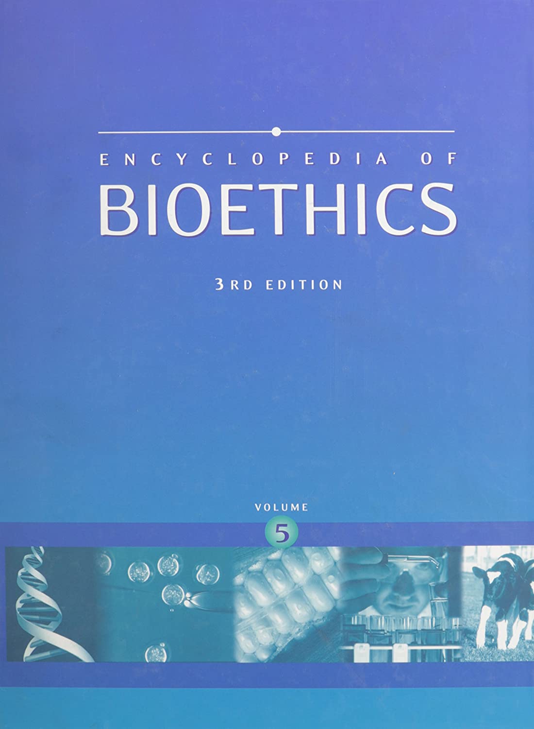 Encyclopedia of Bioethics, Vol. 5 (3rd Edition)