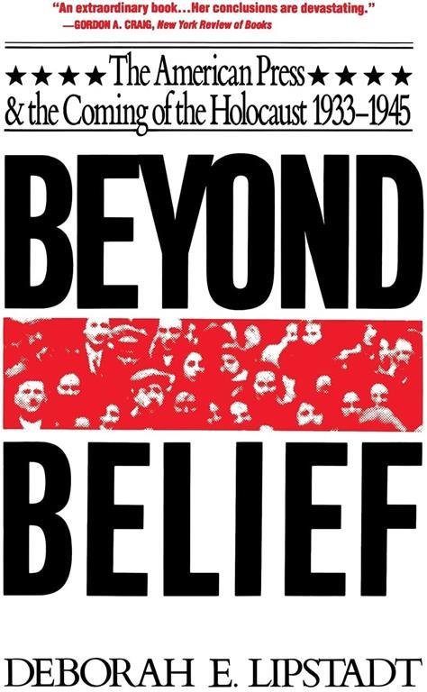 Beyond Belief: The American Press And The Coming Of The Holocaust, 1933- 1945