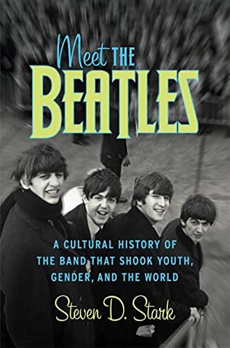 Meet the Beatles: A Cultural History of the Band That Shook Youth, Gender, and the World