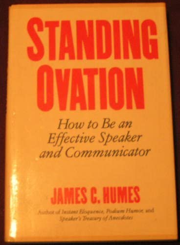 Standing Ovation: How to Be an Effective Speaker and Communicator