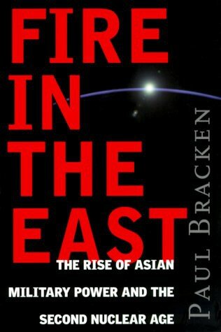 Fire In The East: The Rise of Asian Military Power and the Second Nuclear Age