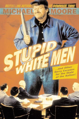 Stupid White Men ...and other Sorry Excuses for the State of the Nation