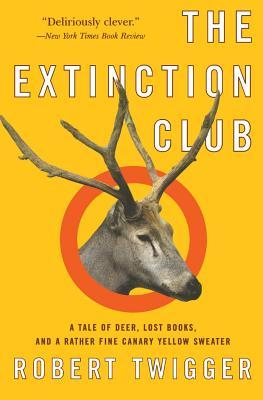 The Extinction Club: A Tale of Deer, Lost Books, and a Rather Fine Canary Yellow Sweater