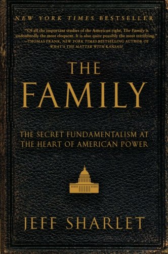 The Family: The Secret Fundamentalism at the Heart of American Power