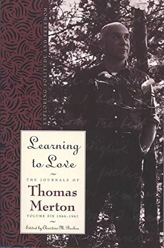 Learning to Love: Exploring Solitude and Freedom (The Journals of Thomas Merton Vol. 6)