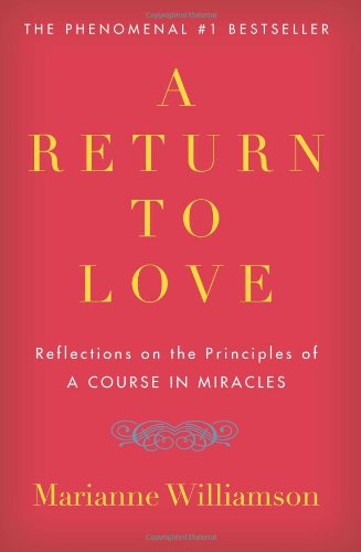 A Return to Love: Reflections on the Principles of &quot;A Course in Miracles&quot;