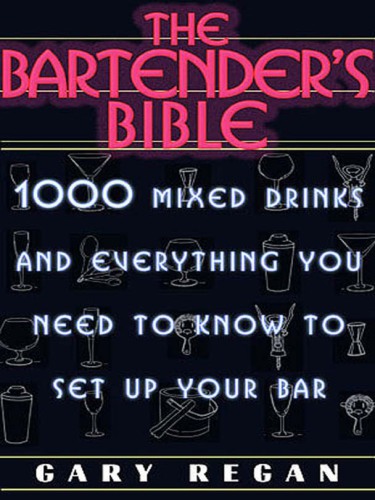 The Bartender's Bible: 1001 Mixed Drinks and Everything You Need to Know to Set Up Your Bar