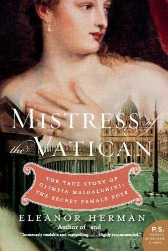 Mistress of the Vatican: The True Story of Olimpia Maidalchini: The Secret Female Pope