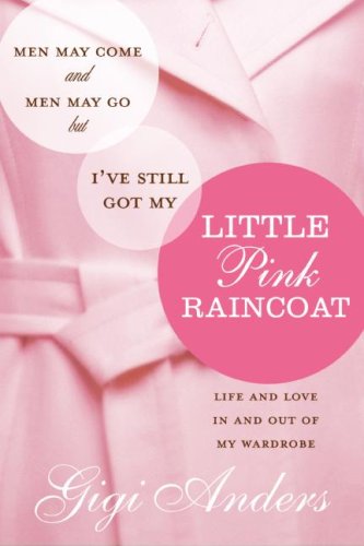 Men may come and men may go, but I've still got my little pink raincoat : life and love in and out of my wardrobe