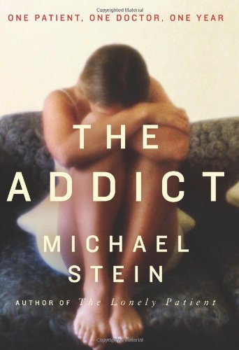 The Addict: One Patient, One Doctor, One Year