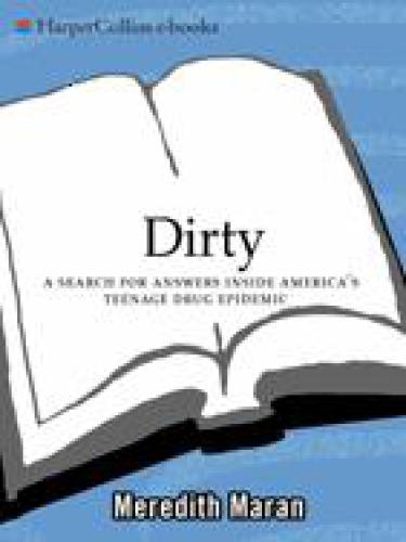 Dirty : a search for answers inside America's teenage drug epidemic